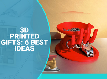 3D Printed Gifts: 6 Best Ideas